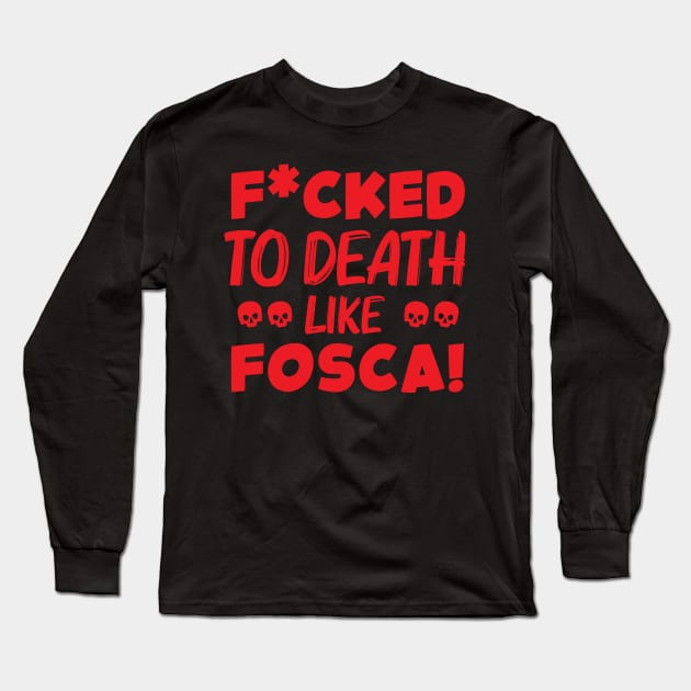 F*cked to Death like Fosca Long Sleeve T-Shirt by Musicals With Cheese